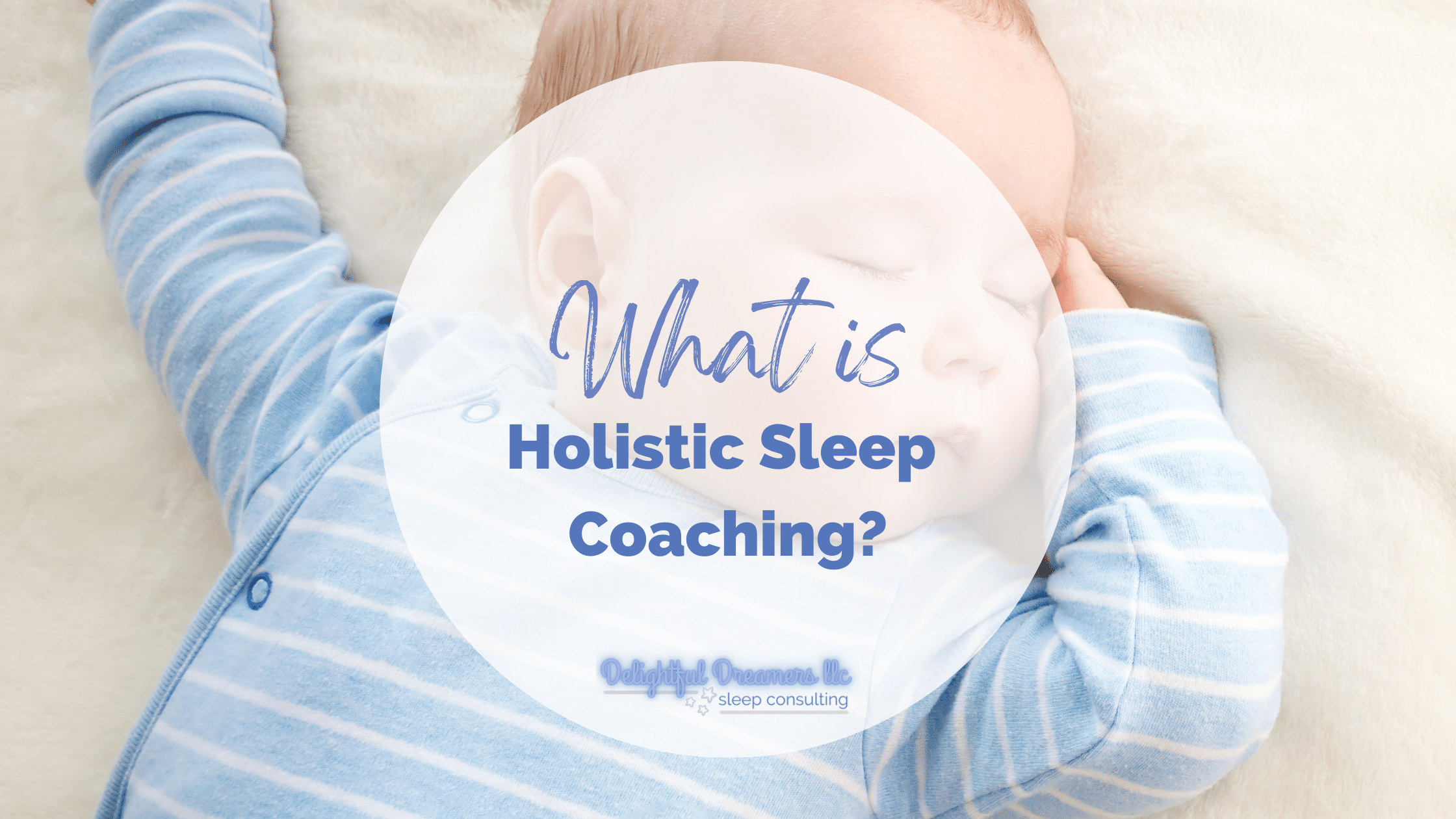 What Is Holistic Sleep Coaching Delightful Dreamers Llc Pediatric Sleep Consulting
